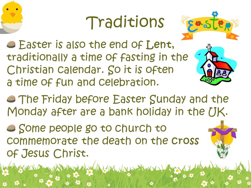 Traditions Easter is also the end of Lent, traditionally a time of fasting in